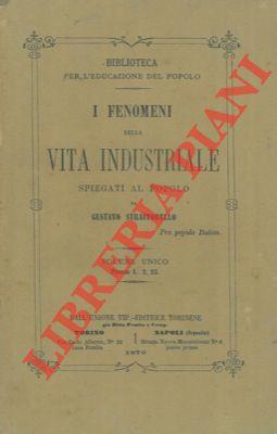 I fenomeni della vita industriale spiegati al popolo
