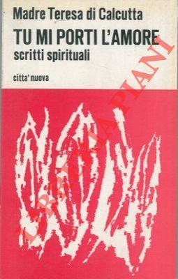 Tu mi porti l'amore. Scritti spirituali