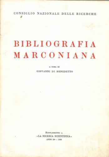 Bibliografia marconiana. Con uno studio introduttivo di Giorgio Tabarroni e di Alessandro Alberigi Quaranta - Giovanni Di Benedetto - copertina