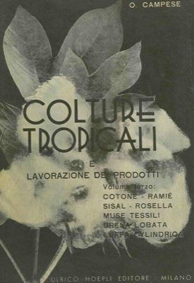 Colture tropicali e lavorazione dei prodotti. Volume terzo. Cotone. Ramié. Sisal. Rosella. Muse tessili. Urena lobata. Luffa cyindrica - Oreste Campese - copertina