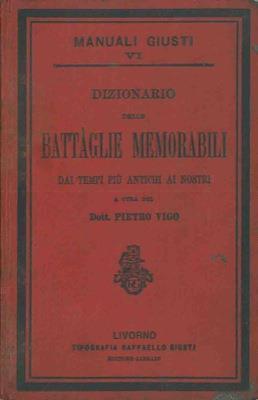 Dizionario delle battaglie memorabili dai tempi pi antichi ai nostri - Pietro Vigo - copertina