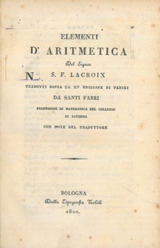 Elementi d'aritmetica tradotti sopra la XV edizione di Parigi da Santi Fabri - Sylvestre François Lacroix - copertina