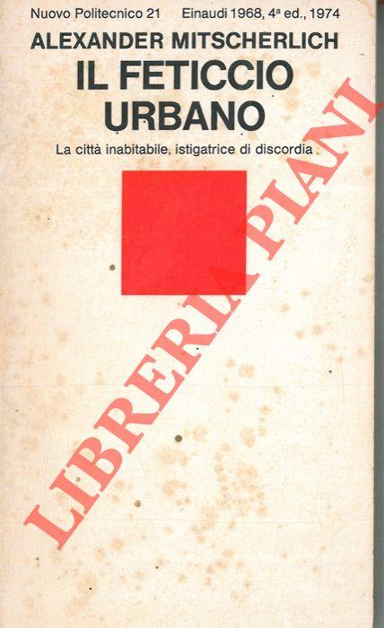 Il feticcio urbano. La città inabitabile, istigatrice di discordia