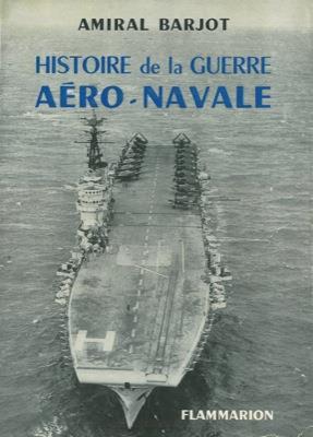 Histoire de la guerre aero-Navale - Amiral Barjot - copertina