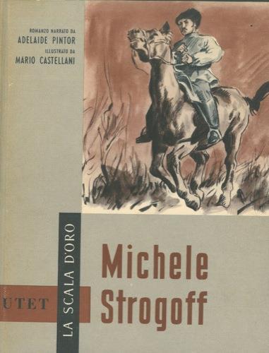 Michele Strogoff di Giulio Verne. Illustrato da Mario Castellani - Adelaide Pintor - copertina