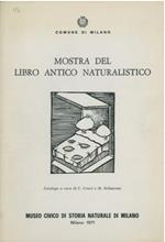 Mostra del libro antico naturalistico. Attraverso una scelta di esemplari della biblioteca del Museo Civico di Storia Naturale di Milano