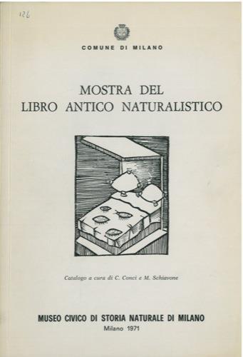 Mostra del libro antico naturalistico. Attraverso una scelta di esemplari della biblioteca del Museo Civico di Storia Naturale di Milano - Cesare Conci - copertina
