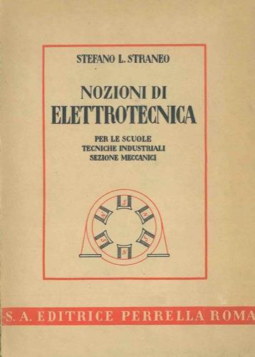 Nozioni di elettrotecnica per le scuole tecniche industriali sezione meccanici - S.L. Straneo - copertina