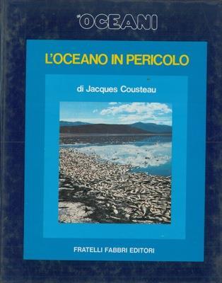Gli oceani. L' oceano in pericolo - Jacques Y. Cousteau - copertina