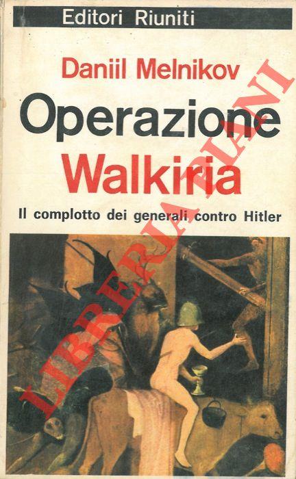 Operazione Walkiria. Il complotto dei generali contro Hitler
