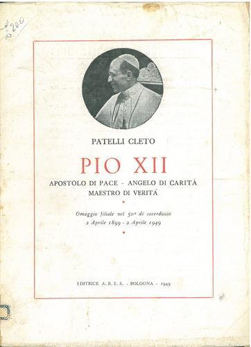 Pio XII. Apostolo di pace, angelo di carità, maestro di verità - Cleto Patelli - copertina