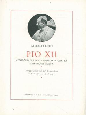 Pio XII. Apostolo di pace, angelo di carità, maestro di verità - Cleto Patelli - copertina
