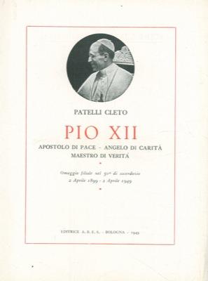 Pio XII. Apostolo di pace, angelo di carità, maestro di verità