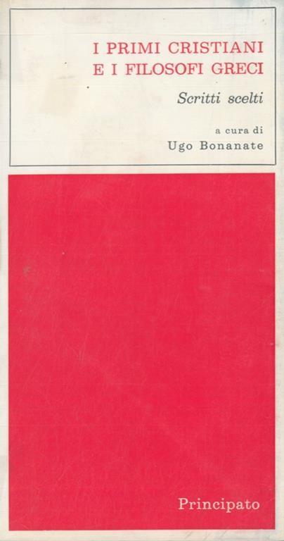 I primi cristiani e i filosofi greci. Scritti scelti - Ugo Bonanate - copertina