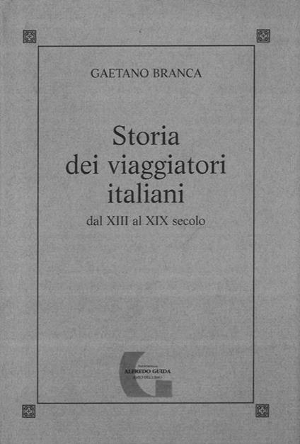 Storia dei viaggiatori italiani dal XIII al XIX secolo - Gaetano Branca - copertina