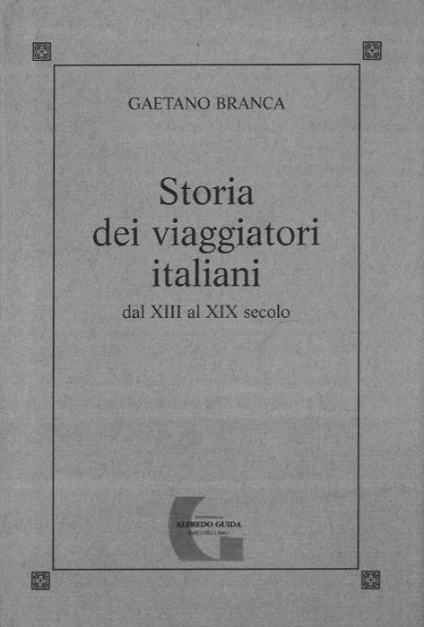 Storia dei viaggiatori italiani dal XIII al XIX secolo - Gaetano Branca - copertina