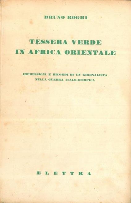 Tessera verde in Africa orientale. Impressioni e ricordi di un giornalista nella guerra italo-etiopica - Bruno Roghi - copertina
