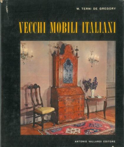 Vecchi mobili italiani. Tipi in uso dal secolo XV al secolo XX - Winifred Terni de Gregory - copertina