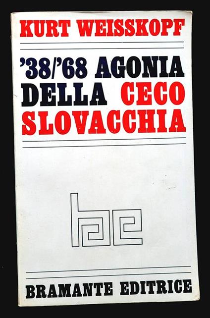 '38/'68 Agonia della Cecoslovacchia - Kurt Weisskopf - copertina