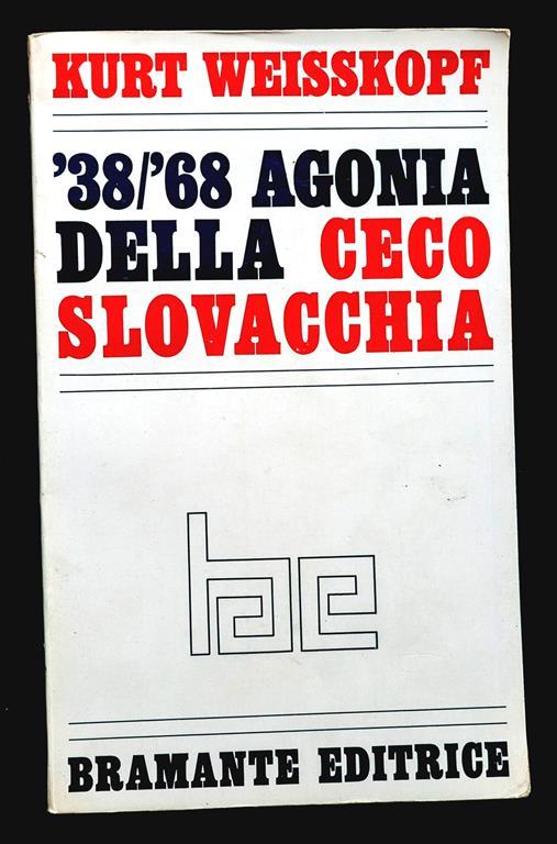 '38/'68 Agonia della Cecoslovacchia - Kurt Weisskopf - copertina