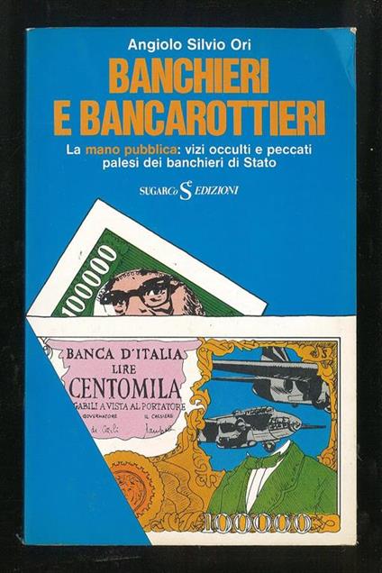 Banchieri e bancarottieri – La mano pubblica: vizi occulti e peccati palesi dei banchieri di Stato - Angiolo Silvio Ori - copertina