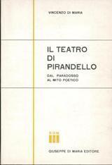 Il teatro di Pirandello dal paradosso al mito poetico - Vincenzo Di Maria - copertina