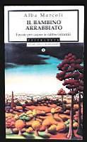 Il bambino arrabbiato - Favole per capire le rabbie infantili - Alba Marcoli - copertina