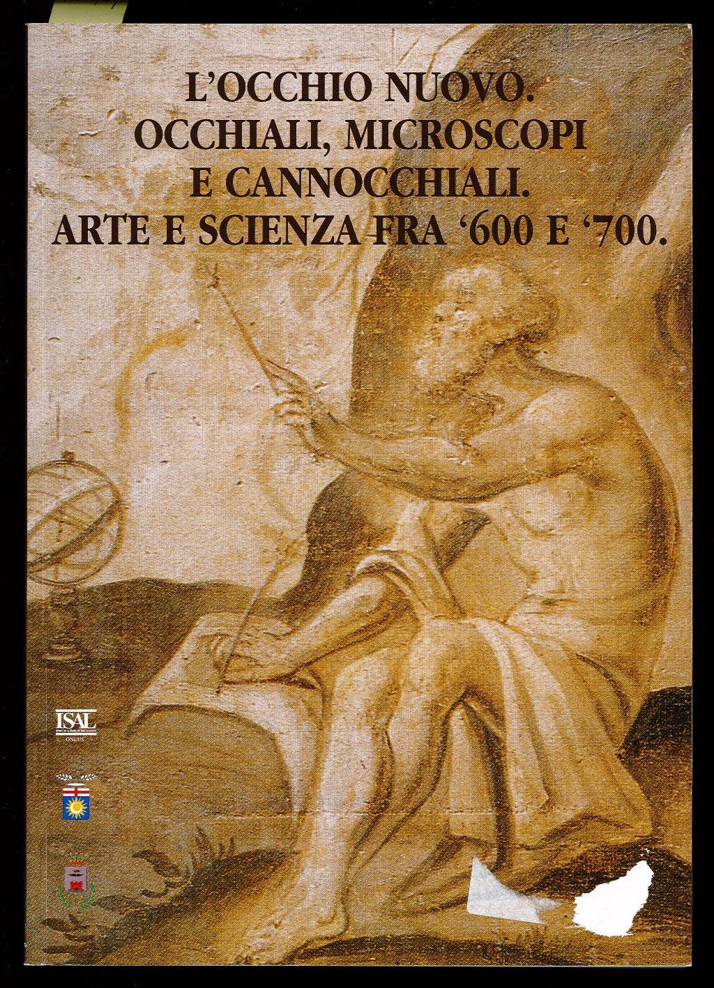 L' occhio nuovo. Occhiali, microscopi e cannocchiali. Arte e scienza fra '600 e '700