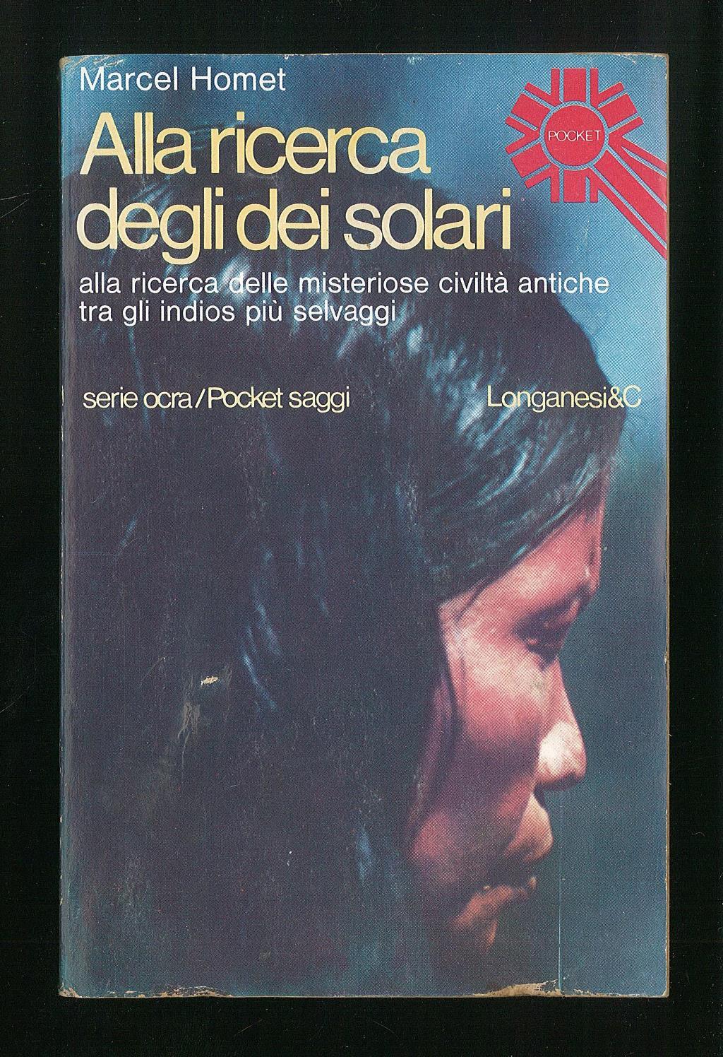 Alla ricerca degli dei solari alla ricerca delle misteriose civiltà antiche tra gli indios più selvaggi