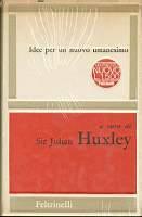 Idee per un nuovo umanesimo - Julian S. Huxley - copertina
