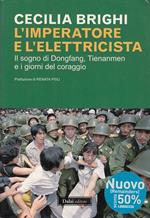 L' imperatore e l'elettricista. Il sogno di Dongfang, Tienanmen e i giorni del coraggio