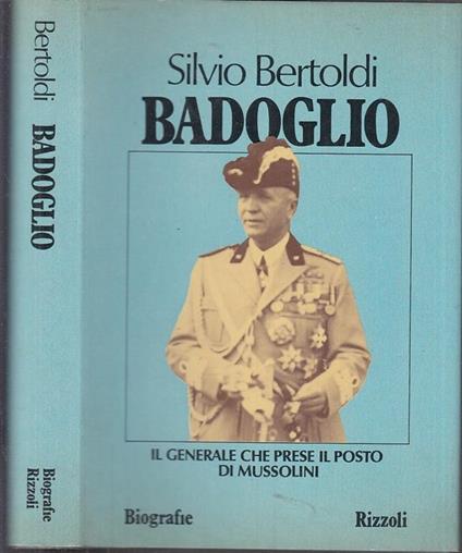 Badoglio Generale Mussolini - Silvio Bertoldi - copertina