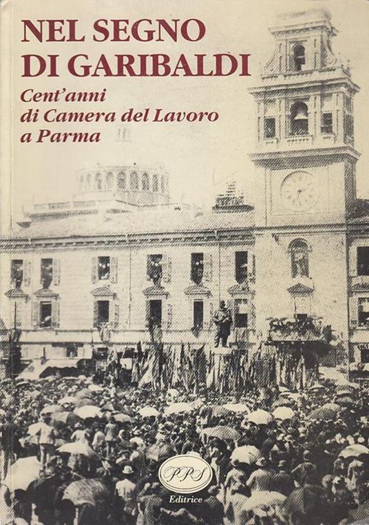 Nel Segno di Garibaldi Cent'Anni Camera Lavoro - copertina