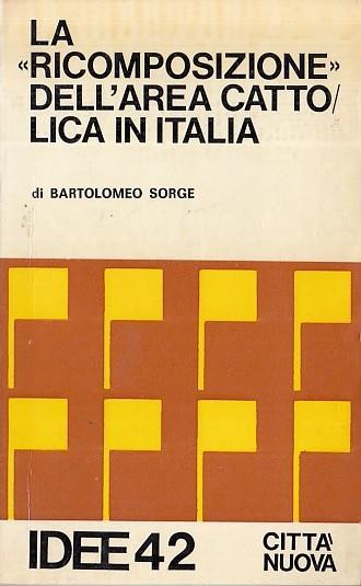 La Ricomposizione dell'Area Cattolica in Italia - Bartolomeo Sorge - copertina