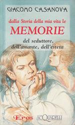 Dalla Storia Della Mia Vita Le Memorie Del Seduttore,Dell'Amante, Dell'Eseteta