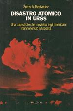 Disastro Atomico In Urss - Una Catastrofe Che I Sovietici E Gli Americani Hanno Tenuto Nascosto
