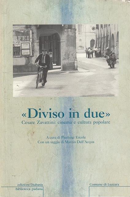 Diviso In Due: Cesare Zavattini, Cinema E Cultura Popolare - copertina