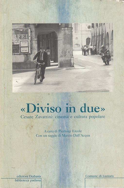 Diviso In Due: Cesare Zavattini, Cinema E Cultura Popolare - copertina