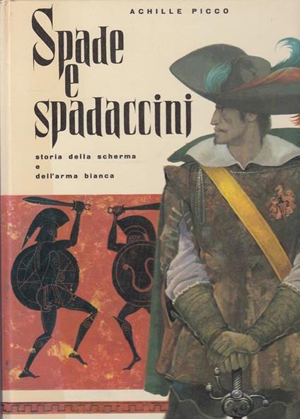 Spade E Spadaccini- Achille Picco- Amz- Scherma Arma Bianca - Achille Picco - copertina