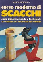 Corso moderno di scacchi. Come imparare subito e facilmente le tecniche e le strategie per vincere
