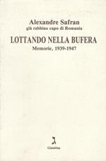 Lottando Nella Bufera Memorie 1939/47- Safran- Giuntina