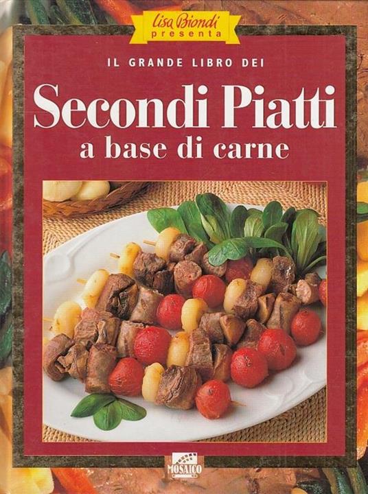 Il Grande Libro Secondi Piatti Carne- Lisa Biondi- Mosaico - Lisa Biondi - copertina