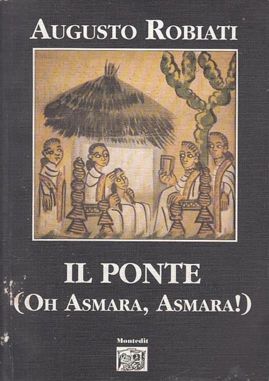 Il Ponte (Oh Asmara, Asmara!) - Augusto Robiati - copertina