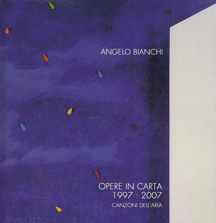 Opere In Carta Canzoni Dell'aria - Angelo Bianchi - copertina