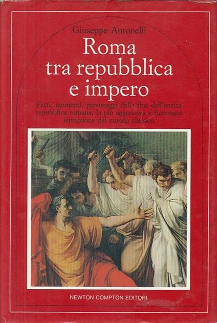 Roma Tra Repubblica E Impero - Giuseppe Antonelli - copertina
