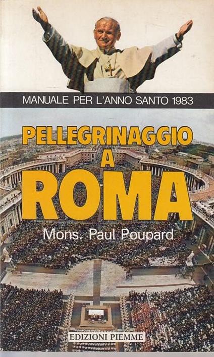Pellegrinaggio a Roma. Manuale per l'anno santo 1983 - Paul Poupard - copertina