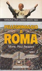 Pellegrinaggio a Roma. Manuale per l'anno santo 1983