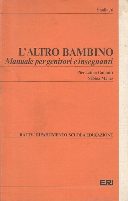 L' Altro Bambino Manuale Genitori Insegnati - Pier Latino Guidotti - copertina