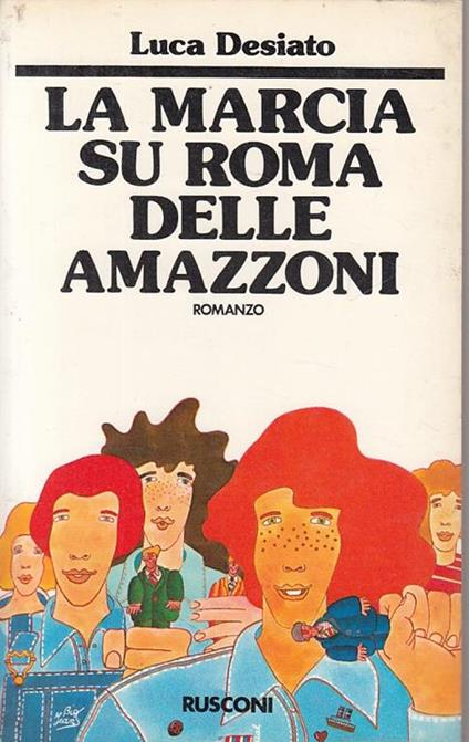 La Marcia Su Roma Delle Amazzoni - Luca Desiato - copertina