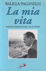 La mia vita. Operaio, imprenditore, filantropo